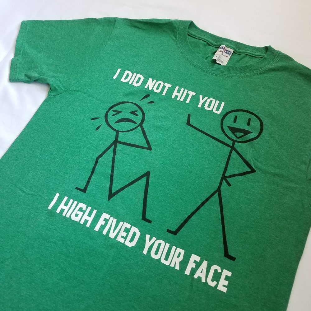 "I High Fived Your Face" T-shirt